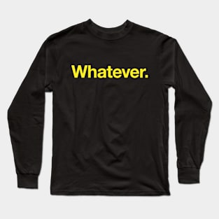 Whatever Long Sleeve T-Shirt